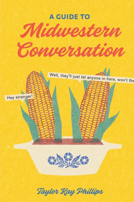 A Guide to Midwestern Conversation, by Taylor Kay Phillips