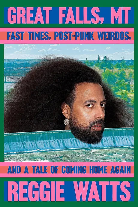 Great Falls, MT Fast Times, Post-Punk Weirdos, and a Tale of Coming Home Again, by Reggie Watts