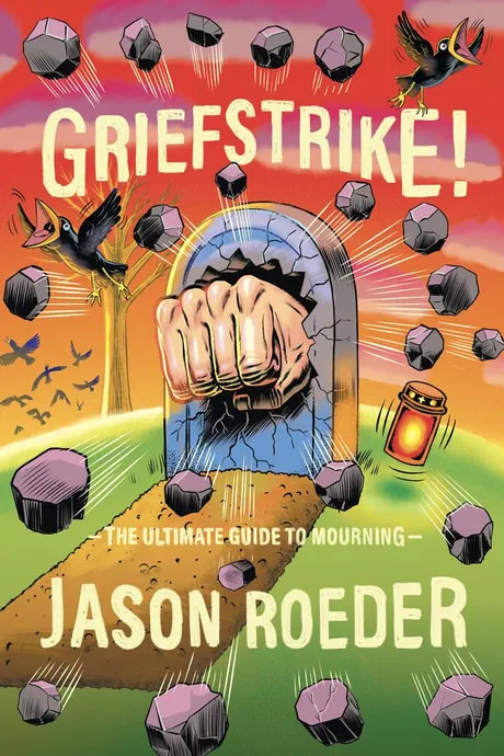 Griefstrike! The Ultimate Guide to Mourning, by Jason Roeder