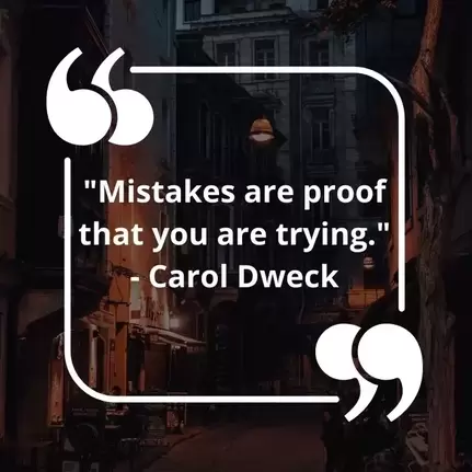 Mistakes are proof that you are trying. - Carol Dweck